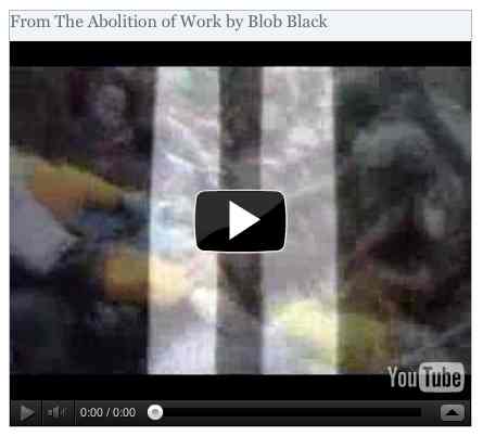 Image to go with video of: From The Abolition of Work by Blob Black